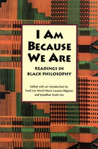 Cover image for I Am Because We Are: Readings in Africana Philosophy