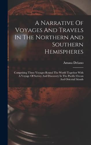 Cover image for A Narrative Of Voyages And Travels In The Northern And Southern Hemispheres