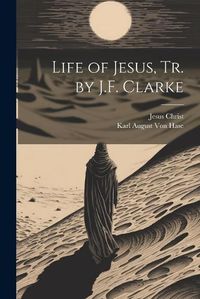 Cover image for Life of Jesus, Tr. by J.F. Clarke