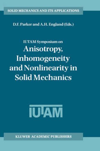 Cover image for IUTAM Symposium on Anisotropy, Inhomogeneity and Nonlinearity in Solid Mechanics: Proceedings of the IUTAM-ISIMM Symposium held in Nottingham, U.K., 30 August - 3 September 1994