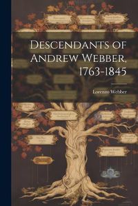 Cover image for Descendants of Andrew Webber, 1763-1845