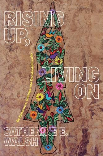 Cover image for Rising Up, Living On: Re-Existences, Sowings, and Decolonial Cracks