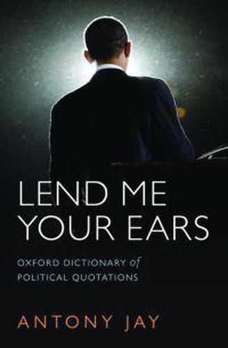 Cover image for Lend Me Your Ears: Oxford Dictionary of Political Quotations