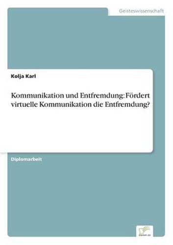 Cover image for Kommunikation und Entfremdung: Foerdert virtuelle Kommunikation die Entfremdung?