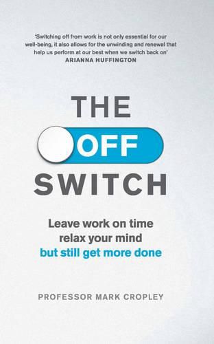 The Off Switch: Leave on time, relax your mind but still get more done