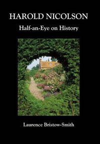 Cover image for Harold Nicolson: Half-an-Eye on History