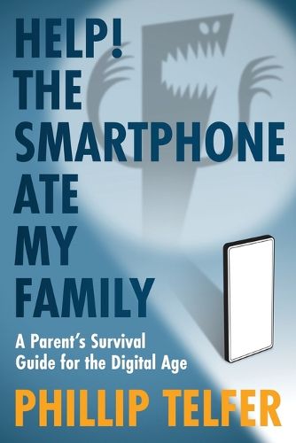 Cover image for Help! The Smartphone Ate My Family