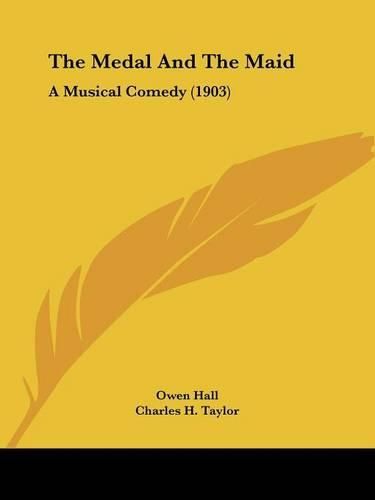 The Medal and the Maid: A Musical Comedy (1903)