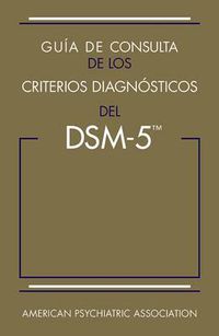 Cover image for Guia de consulta de los criterios diagnosticos del DSM-5 (R): Spanish Edition of the Desk Reference to the Diagnostic Criteria From DSM-5 (R)