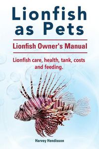 Cover image for Lionfish as Pets. Lionfish Owners Manual. Lionfish care, health, tank, costs and feeding.