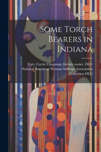 Cover image for Some Torch Bearers in Indiana