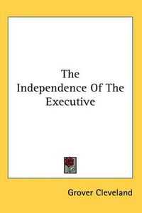 Cover image for The Independence Of The Executive