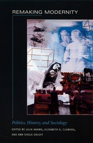 Cover image for Remaking Modernity: Politics, History, and Sociology