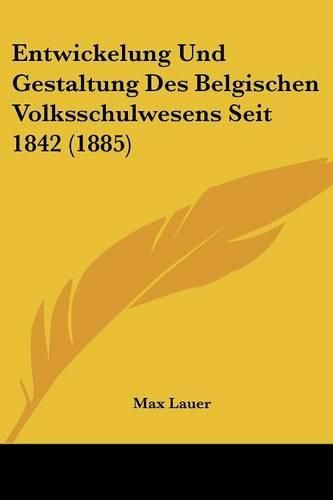 Cover image for Entwickelung Und Gestaltung Des Belgischen Volksschulwesens Seit 1842 (1885)