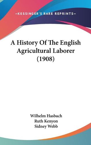Cover image for A History of the English Agricultural Laborer (1908)