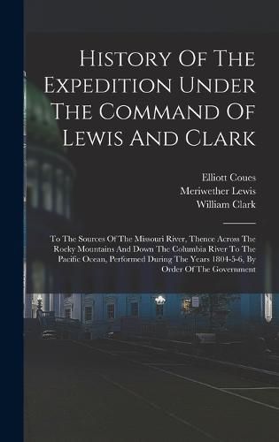 History Of The Expedition Under The Command Of Lewis And Clark