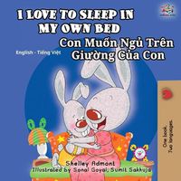 Cover image for I Love to Sleep in My Own Bed (English Vietnamese Bilingual Book for Kids): English Vietnamese Bilingual Children's Book