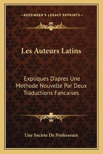 Les Auteurs Latins: Expliques Da Acentsacentsa A-Acentsa Acentsapres Une Methode Nouvelle Par Deux Traductions Fancaises: Tacite Livres 11-13 Des Annales (1854)