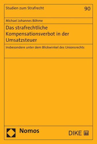 Das Strafrechtliche Kompensationsverbot in Der Umsatzsteuer: Insbesondere Unter Dem Blickwinkel Des Unionsrechts