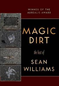 Cover image for Magic Dirt: The Best of Sean Williams