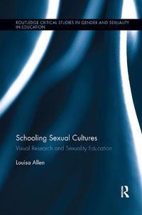 Cover image for Schooling Sexual Cultures: Visual Research in Sexuality Education