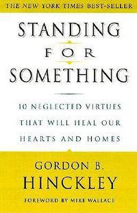 Cover image for Standing for Something: 10 Neglected Virtues That Will Heal Our Hearts and Homes