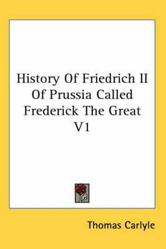 Cover image for History Of Friedrich II Of Prussia Called Frederick The Great V1