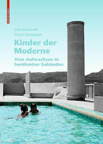 Kinder der Moderne: Vom Aufwachsen in beruhmten Gebauden