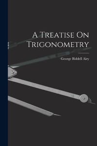 Cover image for A Treatise On Trigonometry