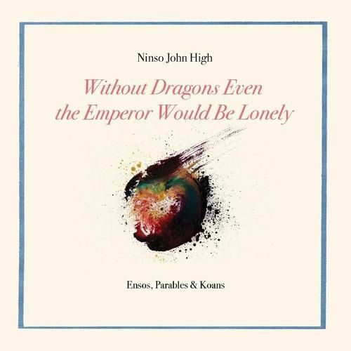 Cover image for Without Dragons Even the Emperor Would Be Lonely: Ensos, Parables & Koans