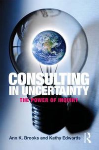 Cover image for Consulting in Uncertainty: The Power of Inquiry