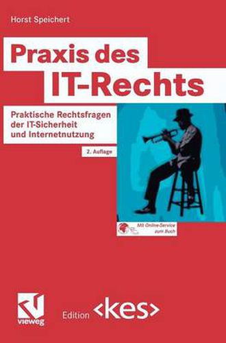 Praxis Des It-Rechts: Praktische Rechtsfragen Der It-Sicherheit Und Internetnutzung