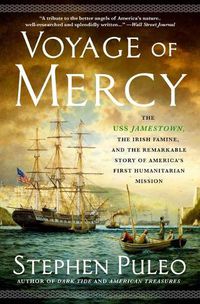 Cover image for Voyage of Mercy: The USS Jamestown, the Irish Famine, and the Remarkable Story of America's First Humanitarian Mission