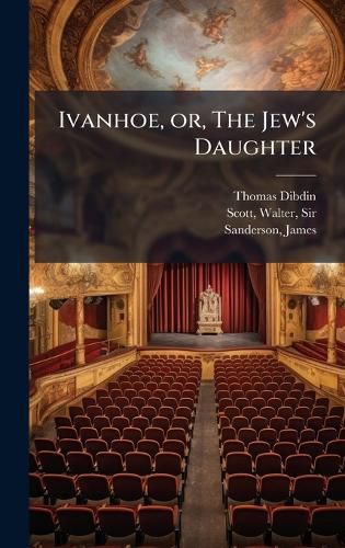 Cover image for Ivanhoe, or, The Jew's Daughter
