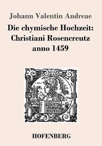 Cover image for Die chymische Hochzeit: Christiani Rosencreutz anno 1459