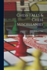 Cover image for Chess Tales & Chess Miscellanies