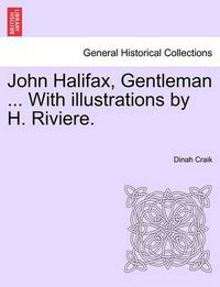 Cover image for John Halifax, Gentleman ... with Illustrations by H. Riviere.