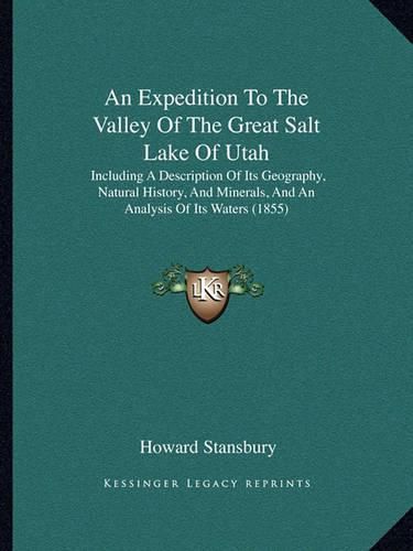 An Expedition to the Valley of the Great Salt Lake of Utah: Including a Description of Its Geography, Natural History, and Minerals, and an Analysis of Its Waters (1855)