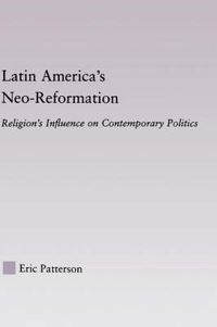 Cover image for Latin America's Neo-Reformation: Religion's Influence on Contemporary Politics