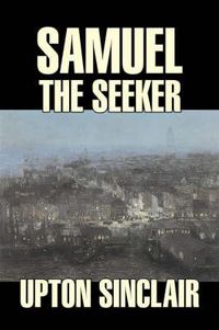 Cover image for Samuel the Seeker by Upton Sinclair, Fiction, Classics, Literary