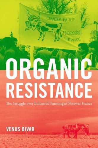 Cover image for Organic Resistance: The Struggle over Industrial Farming in Postwar France