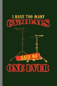 Cover image for I have to many Cymbals: Cool Cymbals Design Sayings For Drummer Great Gift (6 x9 ) Lined Notebook to write in