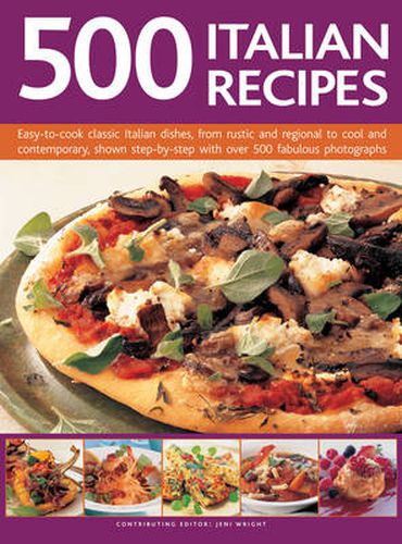 Cover image for 500 Italian Recipes: Easy-to-Cook Classic Italian Dishes, from Rustic and Regional to Cool and Contemporary, Shown Step-by-Step with Over 500 Fabulous Photographs