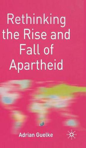 Cover image for Rethinking the Rise and Fall of Apartheid: South Africa and World Politics