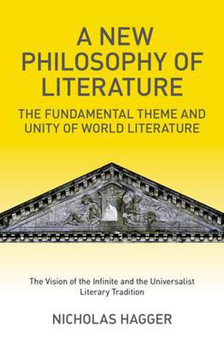 New Philosophy of Literature, A - The Fundamental Theme and Unity of World Literature: the Vision of the Infinite and the Universalist  Literary Tra