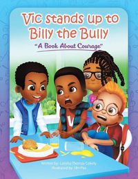 Cover image for Vic Stands up to Billy the Bully: A Book About Courage