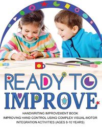 Cover image for Ready to Improve: Handwriting Improvement Activity book(age: 8-10 years); Improving hand control using complex visual-Motor Integration activities