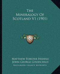 Cover image for The Mineralogy of Scotland V1 (1901)