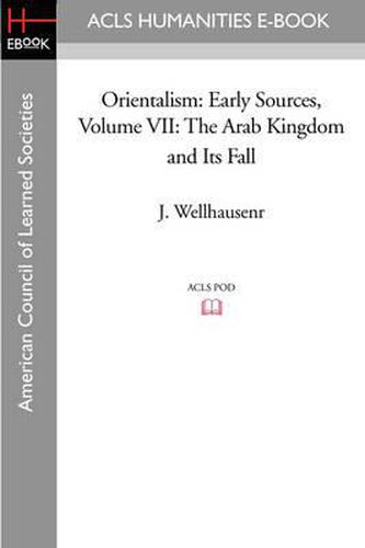 Orientalism: Early Sources, Volume VII: The Arab Kingdom and Its Fall