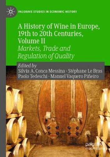 A History of Wine in Europe, 19th to 20th Centuries, Volume II: Markets, Trade and Regulation of Quality